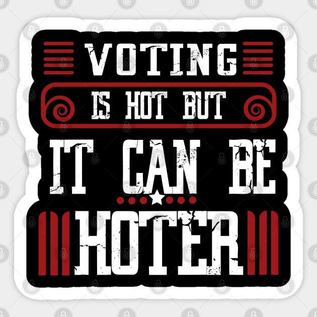 Voting is hot-but it can be hotter Sticker by JHFANART